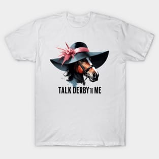 Talk Derby To Me Funny Horse Racing T-Shirt